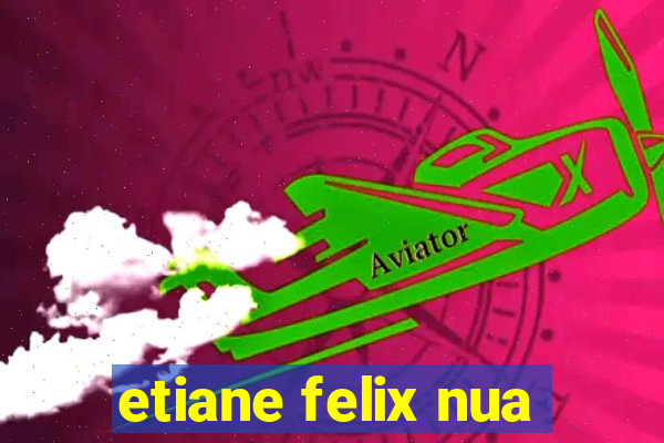 etiane felix nua